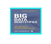 Big Data Demystified: How to use Big Data, Data Science and AI to make Better Business Decisions and Gain Competitive Advantage
